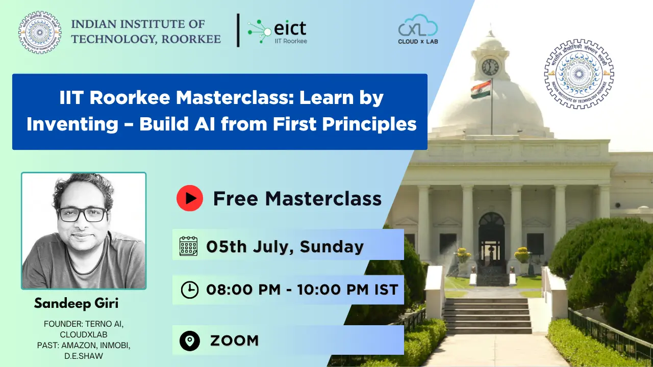 IIT Roorkee Masterclass: Learn by Inventing - Build AI from First ...